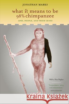 What It Means to Be 98% Chimpanzee: Apes, People, and Their Genes Marks, Jonathan 9780520240643 University of California Press - książka