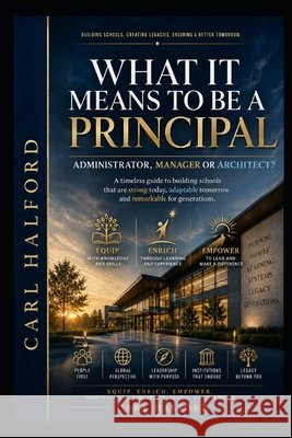 What It Means to Be a Principal - Administrator, Manager or Architect?: Building Schools That Outlast Their Leaders International, Winford, Nguyen, Hanh Thi, Halford, Carl 9798188644192 Independently Published - książka