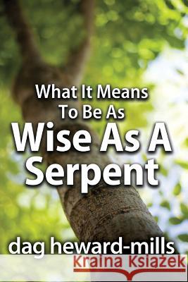 What It Means to Be as Wise as a Serpent Dag Heward-Mills 9781613955604 Parchment House - książka