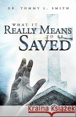 What It Really Means to Be Saved Smith, Tommy L. 9781449706357 WestBow Press - książka