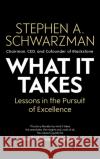 What It Takes: Lessons in the Pursuit of Excellence Stephen A. Schwarzman 9781471189555 Simon & Schuster Ltd