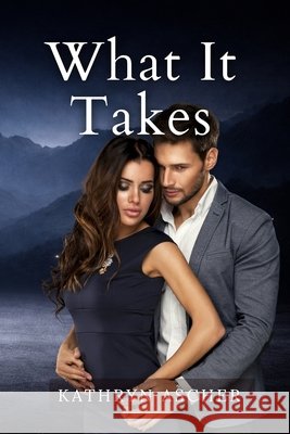 What It Takes: The Rocky Creek Series 1 Ascher, Kathryn 9781971970004 Eight Twenty-Two Publishing - książka