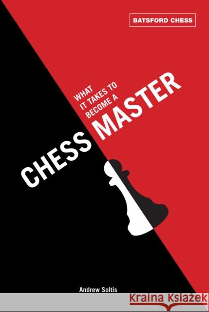 What It Takes to Become a Chess Master: chess strategies that get results Andrew Soltis 9781849940269  - książka