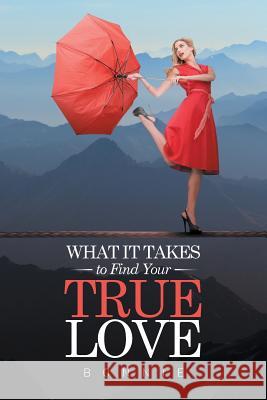 What it Takes to Find Your True Love Bonnie 9781514430705 Xlibris - książka