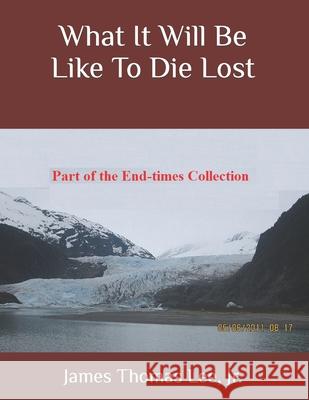 What It Will Be Like To Die Lost Lee, James Thomas, Jr. 9781492332114 Createspace - książka