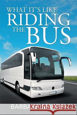 What It's Like Riding the Bus Barbara Martin 9781503584846 Xlibris Corporation - książka