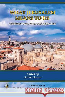 What Jerusalem Means to Us: Christian Perspectives and Reflections Saliba Sarsar 9781732028609 Noble Book Publishing Incorporated - książka