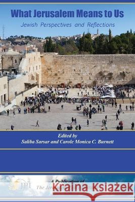 What Jerusalem Means to Us: Jewish Perspectives and Reflections: Saliba Sarsar Carole C Burnett Yael S Aronoff 9781732028654 Holy Land Books - książka