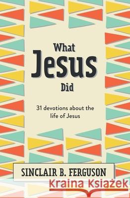 What Jesus Did: 31 Devotions about the life of Jesus  9781527107991 CF4kids - książka