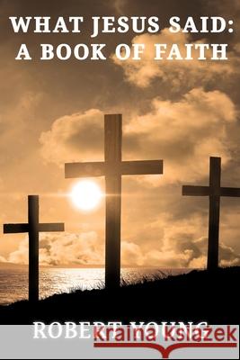 What Jesus Said: A Book Of Faith Robert Young 9781951497835 Published by Parables - książka