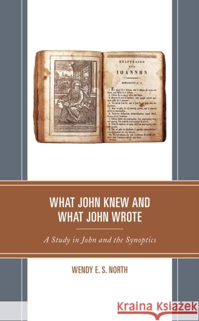 What John Knew and What John Wrote: A Study in John and the Synoptics Wendy E. S. North 9781978708792 Fortress Academic - książka