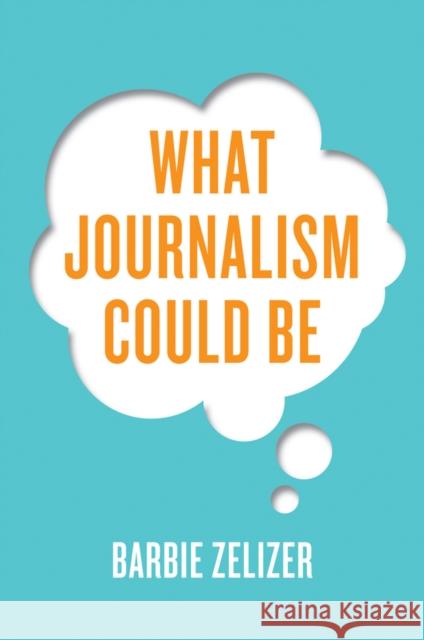 What Journalism Could Be Zelizer, Barbie 9781509507863 John Wiley & Sons - książka