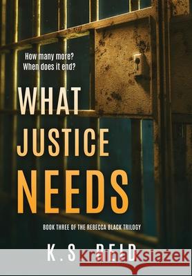 What Justice Needs: Book Three of The Rebecca Black Trilogy K. S. Reid 9781960632081 Double Dutch Publishing - książka