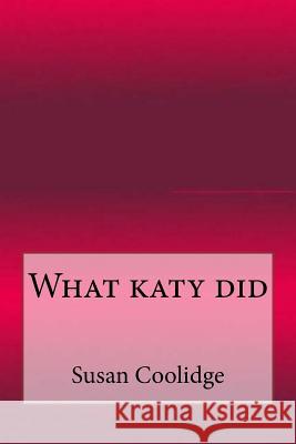 What katy did Coolidge, Susan 9781547099696 Createspace Independent Publishing Platform - książka