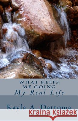 What Keeps Me Going Kayla A. Dattoma 9781500741730 Createspace - książka