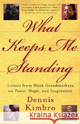 What Keeps Me Standing: Letters from Black Grandmothers on Peace, Hope and Inspiration Dennis Kimbro 9780767912389 Harlem Moon - książka