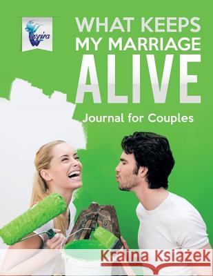 What Keeps My Marriage Alive Journal for Couples Inspira Journals, Planners &. Notebooks 9781645212300 Inspira Journals, Planners & Notebooks - książka