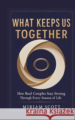 WHAT KEEPS US TOGETHER Scott, Miriam 9783384773142 Ginnie Writes publications - książka