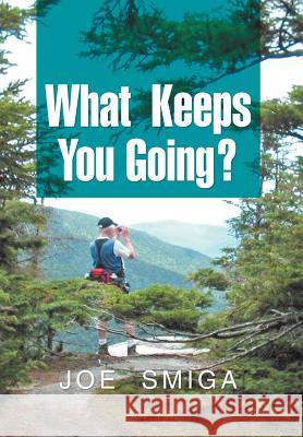 What Keeps You Going? Joe Smiga 9781477148655 Xlibris Corporation - książka