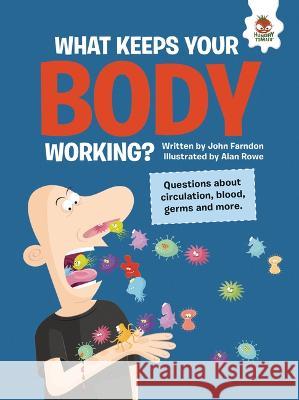 What Keeps Your Body Working?: Questions about Circulation, Blood, Germs, and More John Farndon Alan Rowe 9781915461049 Hungry Tomato - książka