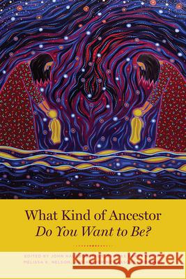 What Kind of Ancestor Do You Want to Be? John Hausdoerffer Brooke Parry Hecht Melissa K. Nelson 9780226777436 The University of Chicago Press - książka