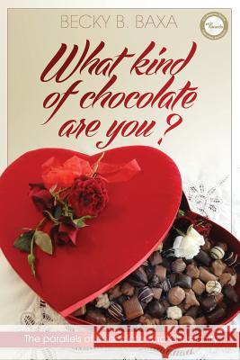 What Kind of Chocolate Are You: The Parallels of Chocolate and Christianity Becky Baxa 9781618080974 White Feather Press, LLC - książka