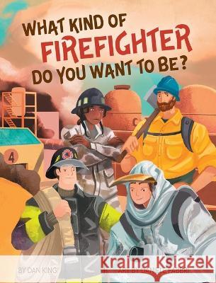 What Kind of Firefighter Do You Want to Be? Dan King   9781736888636 Dan King - książka