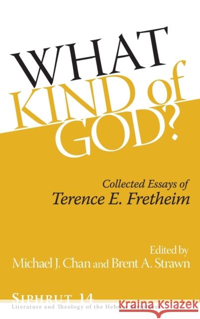 What Kind of God?: Collected Essays of Terence E. Fretheim Terence E. Fretheim Michael J. Chan Brent A. Strawn 9781575063430 Eisenbrauns - książka