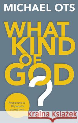 What Kind of God?: Responses To 10 Popular Accusations Michael (Author) Ots 9781783594108 Inter-Varsity Press - książka