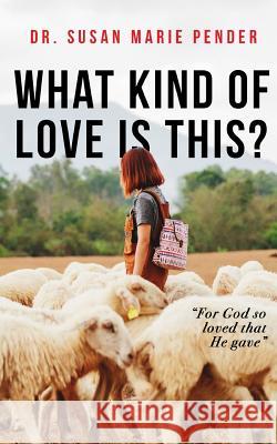 What Kind of Love is This?: For God so Loved that He gave Pender, Susan Marie 9781732570399 Rebecca Francis - książka