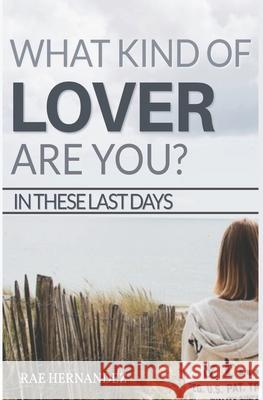 What Kind of Lover Are You?: In These Last Days Rae Hernandez 9781677139606 Independently Published - książka