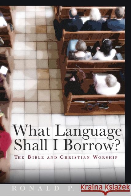 What Language Shall I Borrow?: The Bible and Christian Worship Ronald P. Byars 9780802840141 Wm. B. Eerdmans Publishing Company - książka