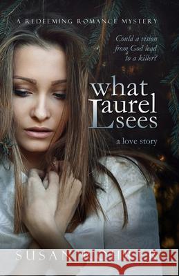 What Laurel Sees: a love story Susan Rohrer 9781507768938 Createspace Independent Publishing Platform - książka