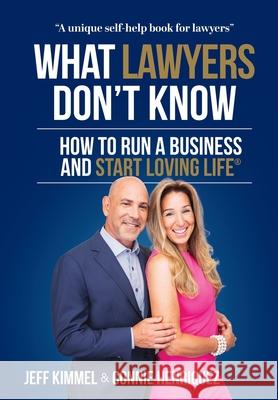 What Lawyers Don't Know: How to Run a Business and Start Loving Life Jeff Kimmel Connie Henriquez 9781735886527 Start Loving Life Inc. - książka