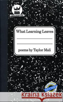 What Learning Leaves: New Edition Mali, Taylor 9781938912269 Write Bloody Publishing - książka