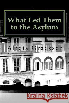 What Led Them to the Asylum: Tales of the Hoarde Alicia Ann Graesser 9781530481408 Createspace Independent Publishing Platform - książka
