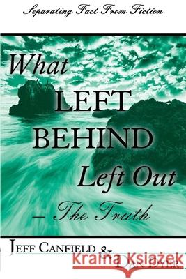 What Left Behind Left Out - The Truth: A Post-trib/Pre-wrath Rapture Study Jeff Canfiel 9781534711327 Createspace Independent Publishing Platform - książka