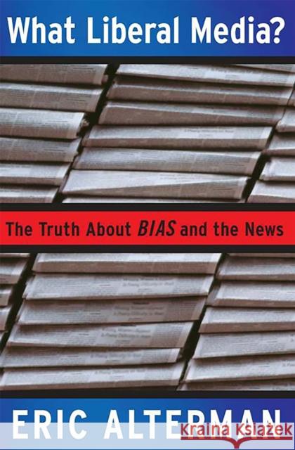 What Liberal Media?: The Truth about Bias and the News Eric Alterman 9780465001774 Basic Books - książka