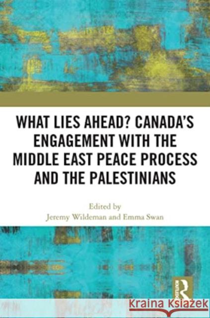 What Lies Ahead? Canada’s Engagement with the Middle East Peace Process and the Palestinians  9781032190631 Taylor & Francis Ltd - książka