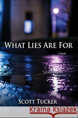 What Lies Are For Tucker, Scott 9781532954634 Createspace Independent Publishing Platform - książka