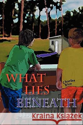What Lies Beneath Charles Bice 9780578033402 Wimabi Press - książka