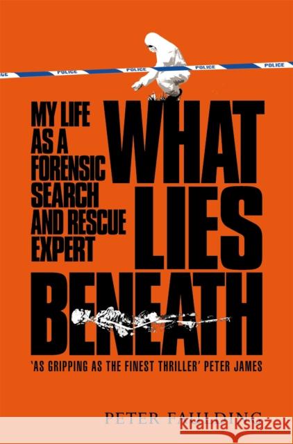 What Lies Beneath: My Life as a Forensic Search and Rescue Expert Peter Faulding 9781035005901 Pan Macmillan - książka