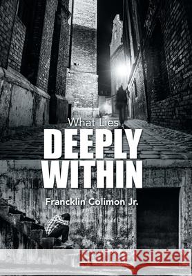 What Lies Deeply Within Francklin, Jr. Colimon 9781452061757 Authorhouse - książka