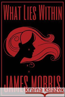 What Lies Within James Morris 9781512283198 Createspace - książka