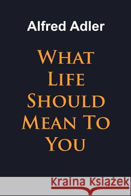 What Life Should Mean To You Alfred Adler 9781684117253 www.bnpublishing.com - książka