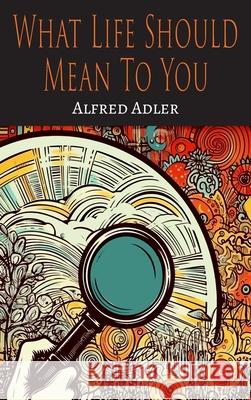 What Life Should Mean To You Alfred Adler 9781684229024 Martino Fine Books - książka