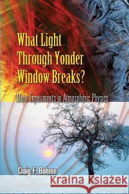 What Light Through Yonder Window Breaks?: More Experiments in Atmospheric Physics Bohren, Craig F. 9780486453361 Dover Publications - książka