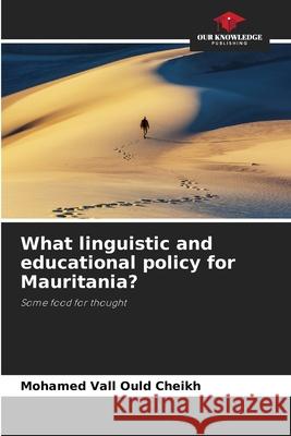 What linguistic and educational policy for Mauritania? VALL OULD CHEIKH, MOHAMED 9786208579142 Our Knowledge Publishing - książka