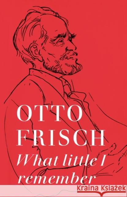 What Little I Remember Otto R. Frisch Otto R. Frisch 9780521280105 Cambridge University Press - książka