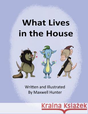What Lives in the House Mr Maxwell Hunter 9781985684829 Createspace Independent Publishing Platform - książka